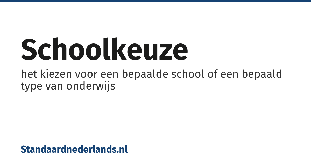 schoolkeuze: het kiezen voor een bepaalde school of een bepaald type van onderwijs