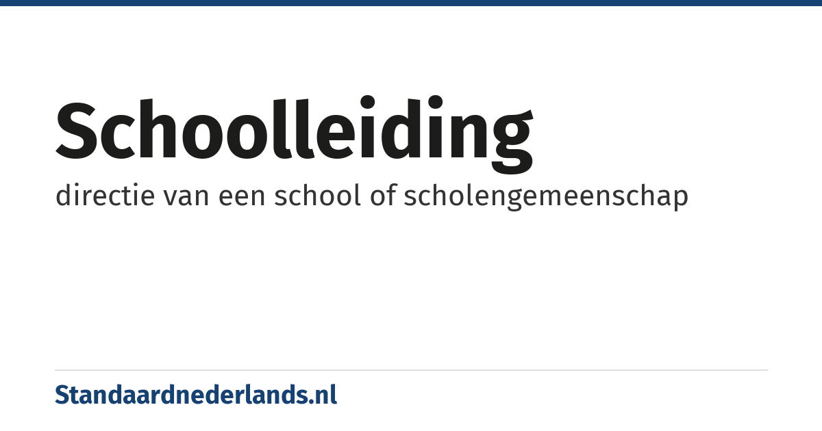 schoolleiding: directie van een school of scholengemeenschap