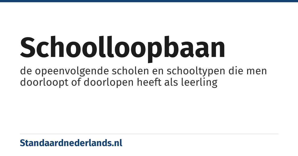 schoolloopbaan: de opeenvolgende scholen en schooltypen die men doorloopt of doorlopen heeft als leerling