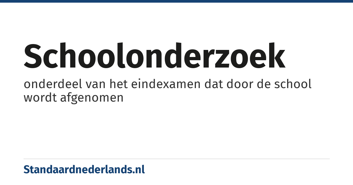 schoolonderzoek: onderdeel van het eindexamen dat door de school wordt afgenomen