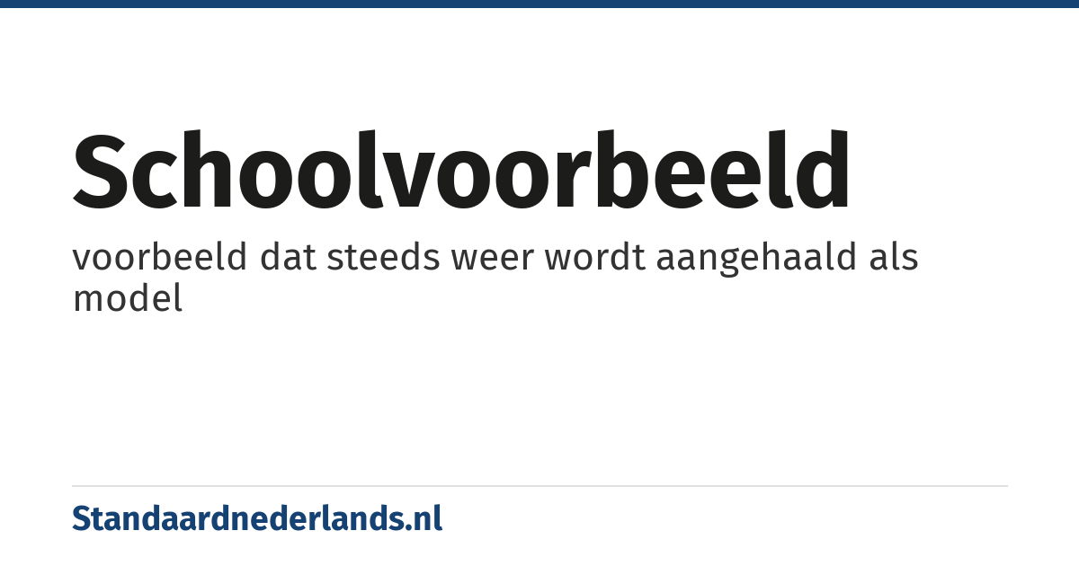 schoolvoorbeeld: voorbeeld dat steeds weer wordt aangehaald als model