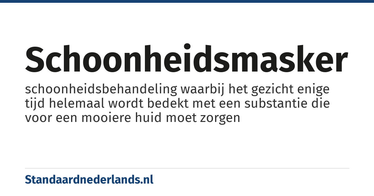schoonheidsmasker: schoonheidsbehandeling waarbij het gezicht enige tijd helemaal wordt bedekt met een substantie die voor een mooiere huid moet zorgen
