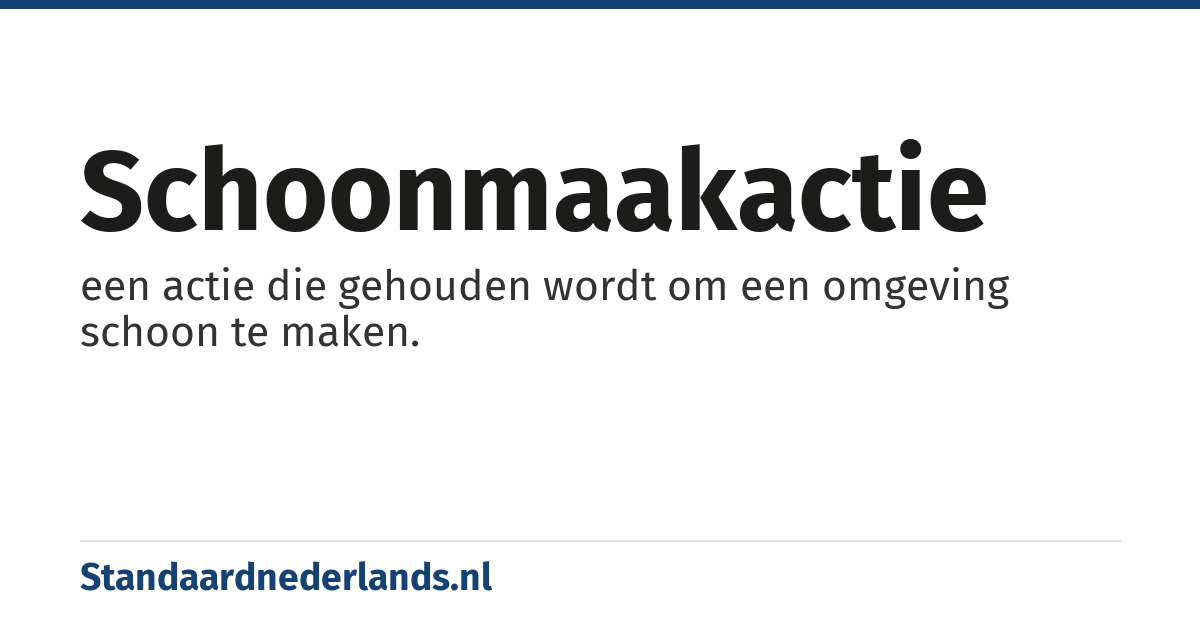 schoonmaakactie: een actie die gehouden wordt om een omgeving schoon te maken.