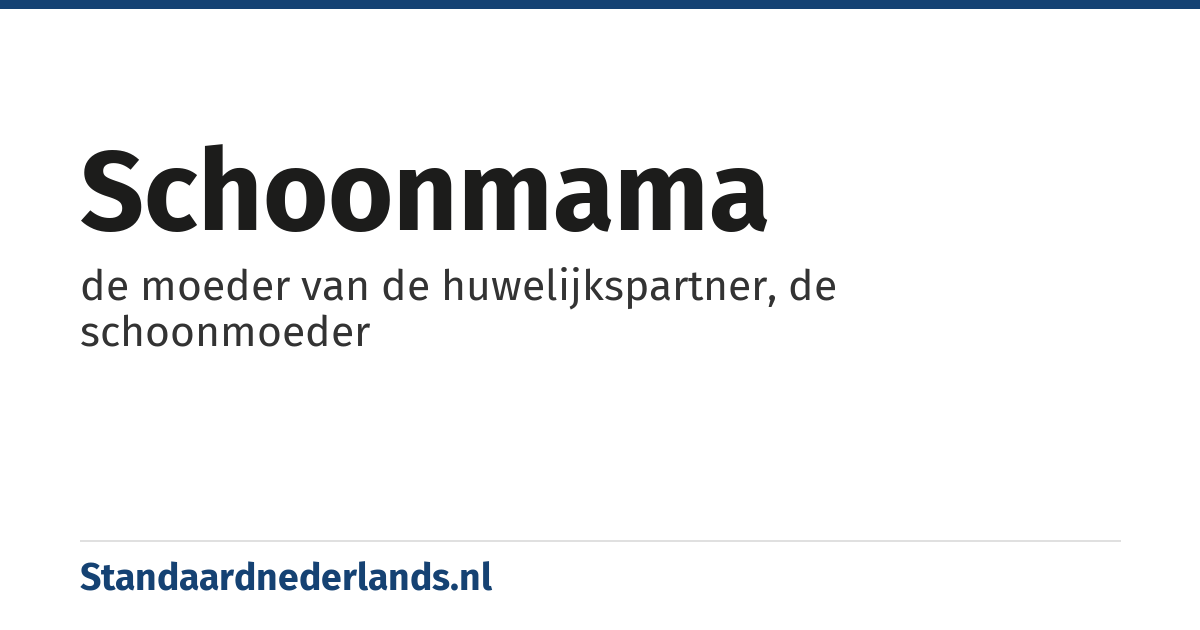 schoonmama: de moeder van de huwelijkspartner, de schoonmoeder