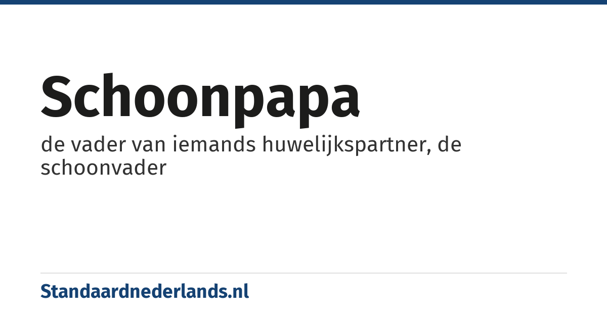 schoonpapa: de vader van iemands huwelijkspartner, de schoonvader