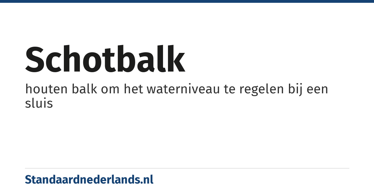 schotbalk: houten balk om het waterniveau te regelen bij een sluis