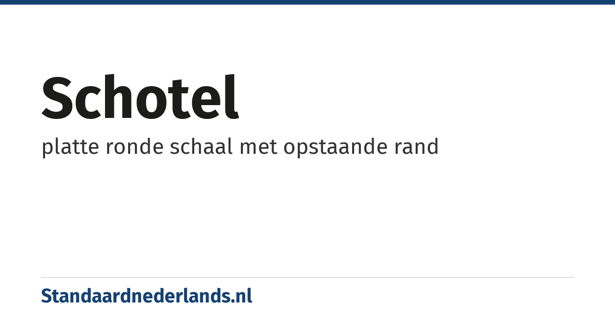 schotel: platte ronde schaal met opstaande rand