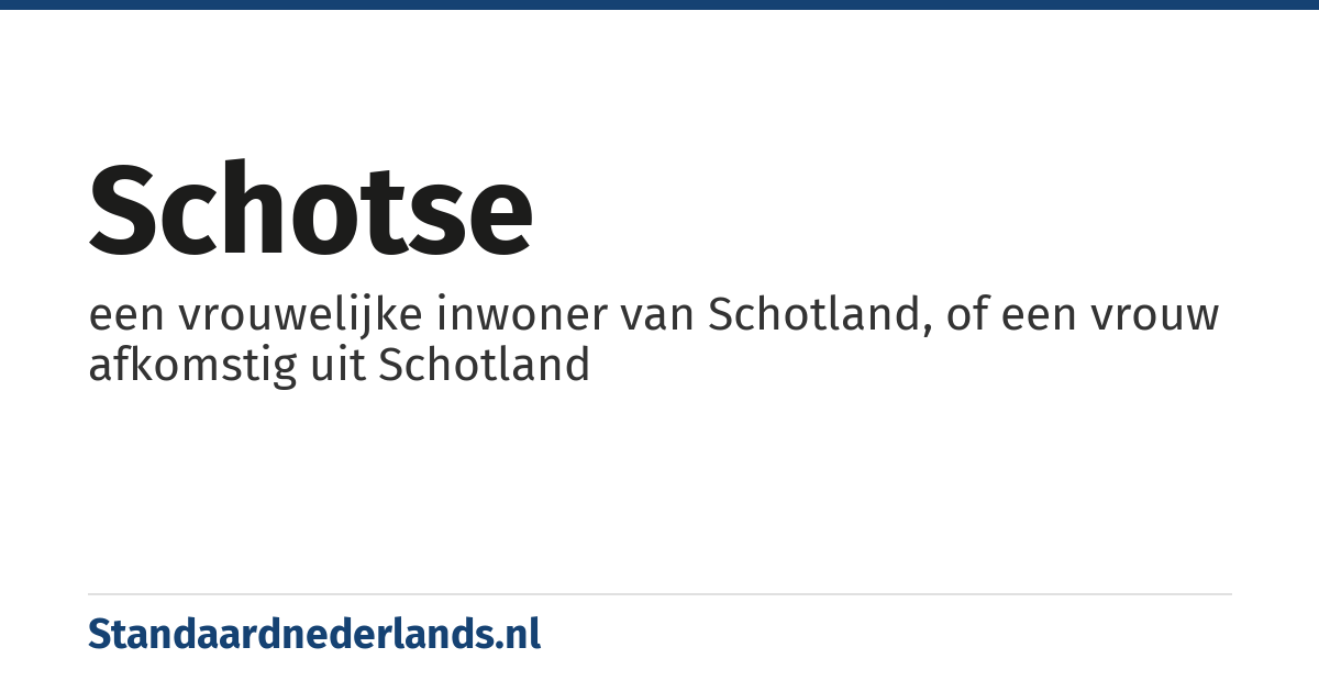 Schotse: een vrouwelijke inwoner van Schotland, of een vrouw afkomstig uit Schotland