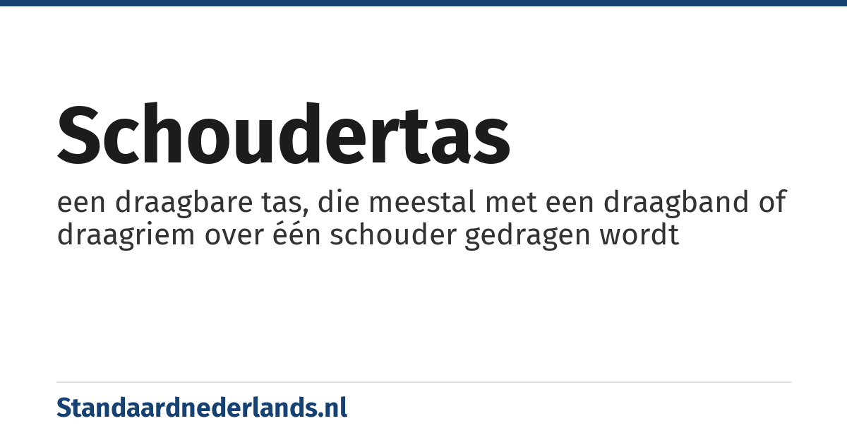 schoudertas: een draagbare tas, die meestal met een draagband of draagriem over één schouder gedragen wordt