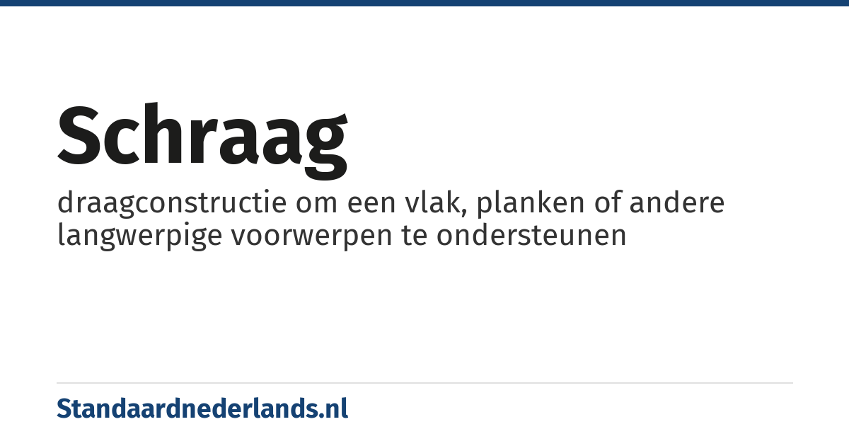 schraag: draagconstructie om een vlak, planken of andere langwerpige voorwerpen te ondersteunen