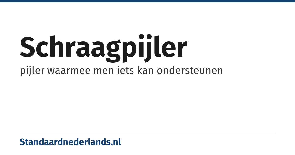 schraagpijler: pijler waarmee men iets kan ondersteunen
