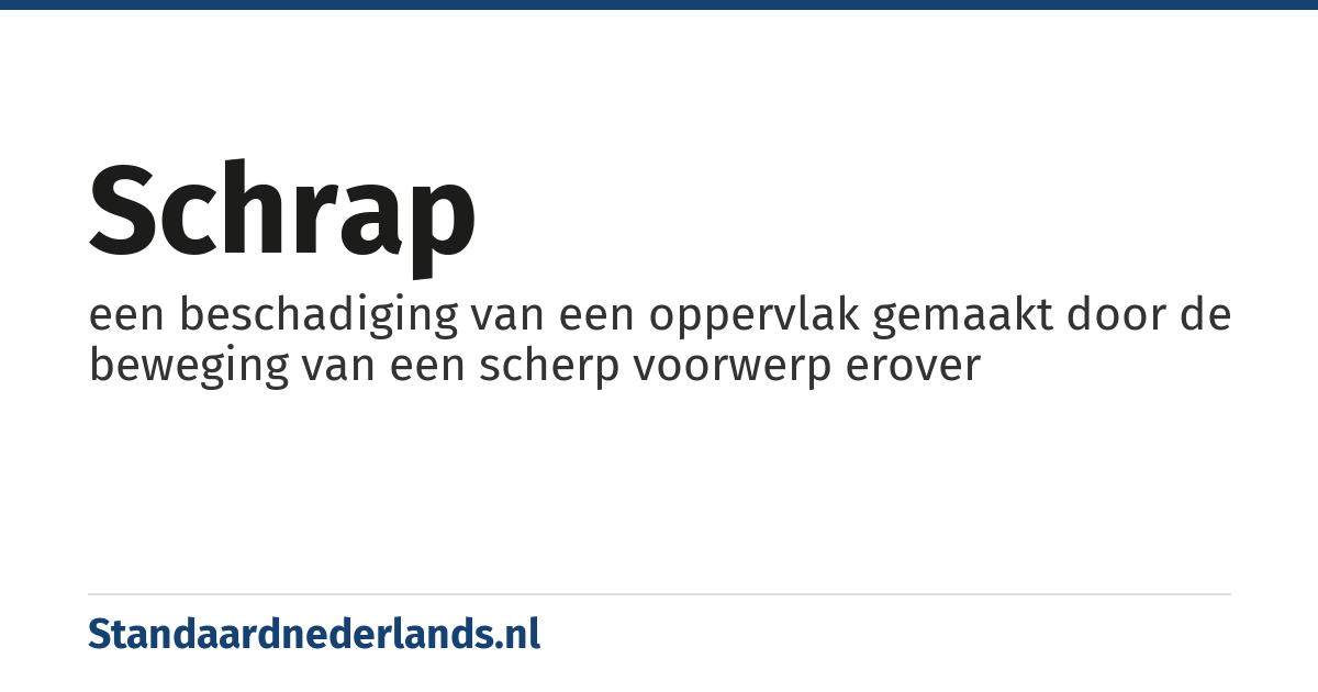 schrap: een beschadiging van een oppervlak gemaakt door de beweging van een scherp voorwerp erover