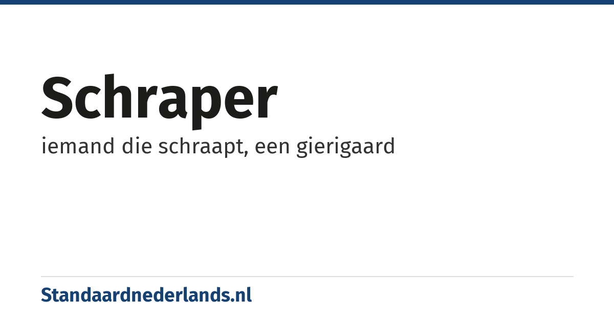 schraper: iemand die schraapt, een gierigaard