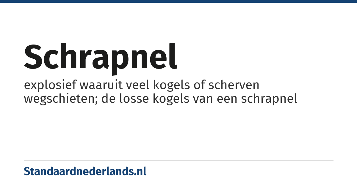 schrapnel: explosief waaruit veel kogels of scherven wegschieten; de losse kogels van een schrapnel