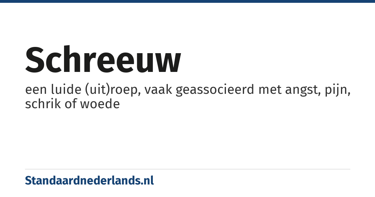 schreeuw: een luide (uit)roep, vaak geassocieerd met angst, pijn, schrik of woede