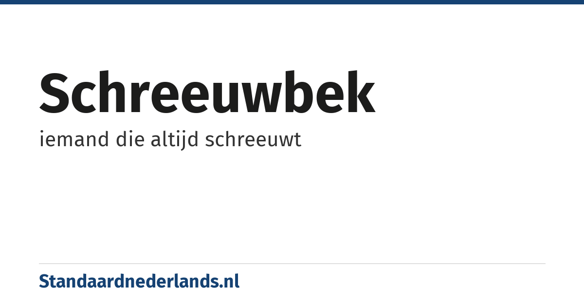 schreeuwbek: iemand die altijd schreeuwt
