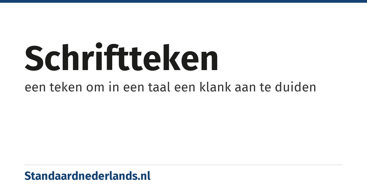 schriftteken: een teken om in een taal een klank aan te duiden