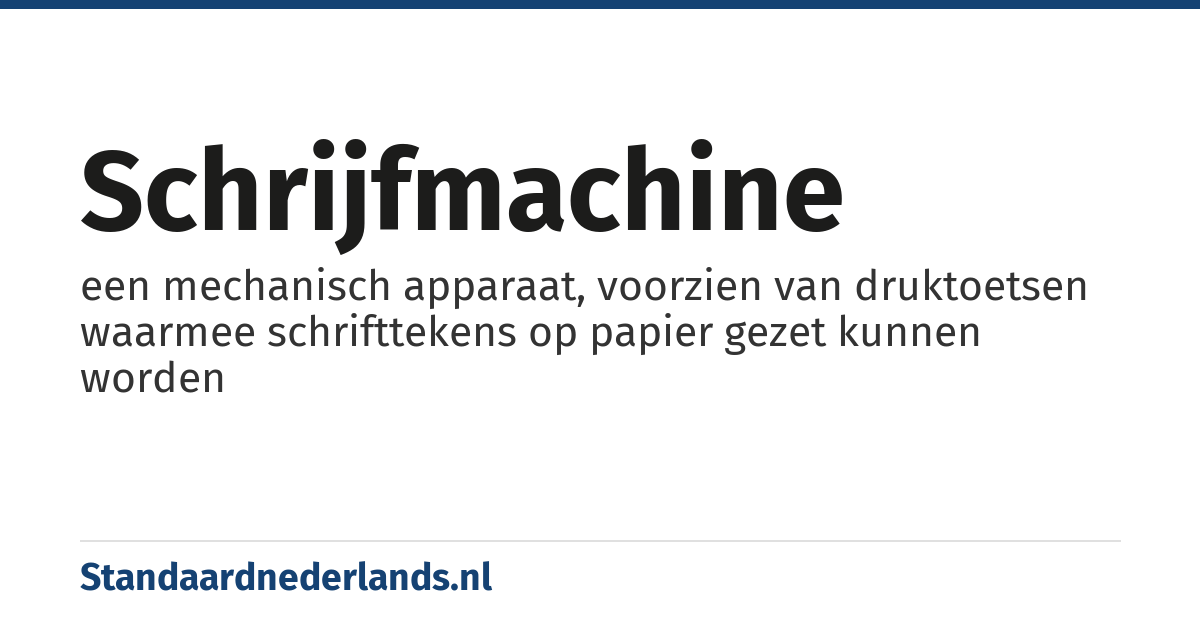 schrijfmachine: een mechanisch apparaat, voorzien van druktoetsen waarmee schrifttekens op papier gezet kunnen worden