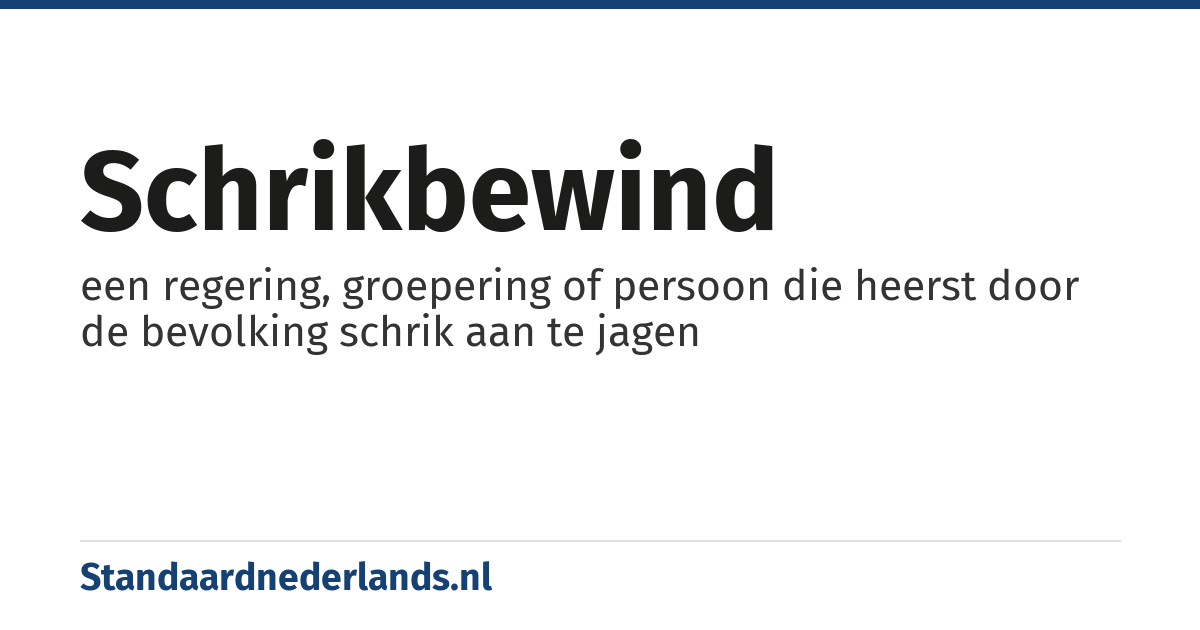 schrikbewind: een regering, groepering of persoon die heerst door de bevolking schrik aan te jagen