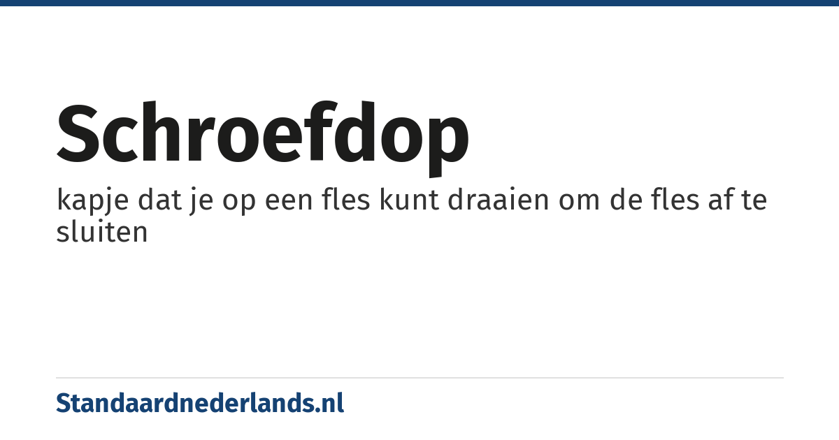schroefdop: kapje dat je op een fles kunt draaien om de fles af te sluiten