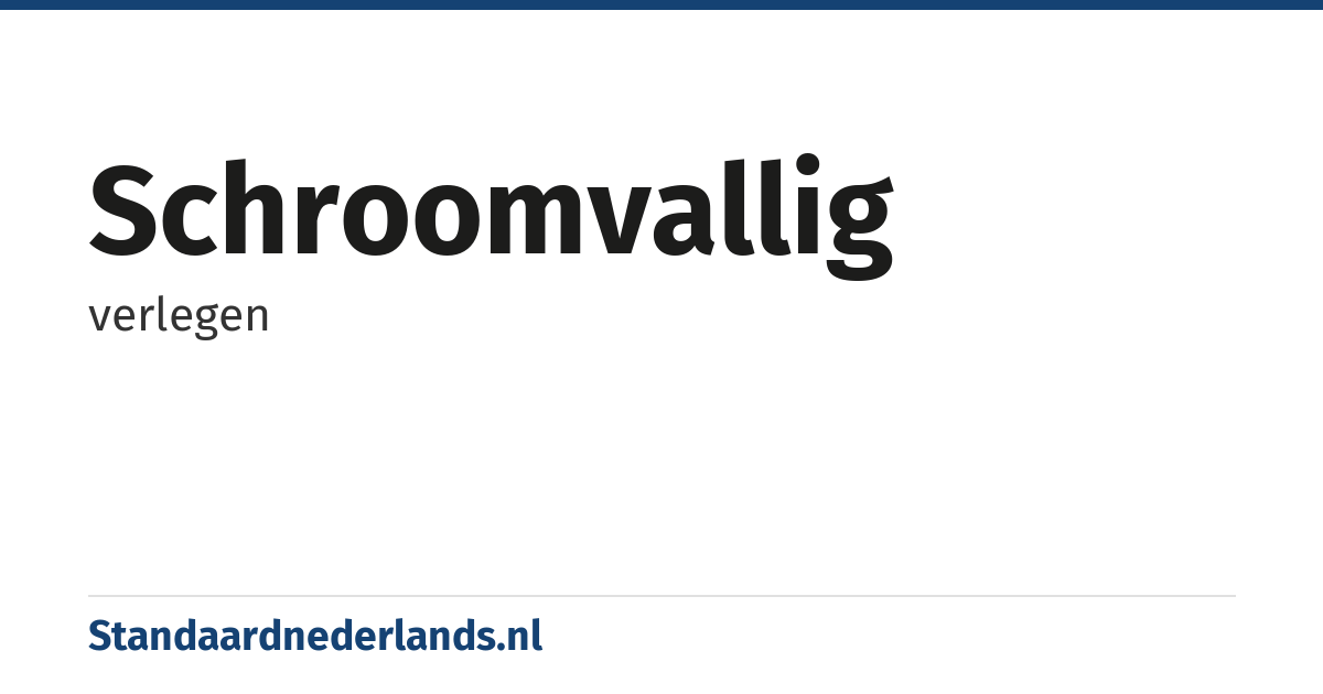 schroomvallig: verlegen