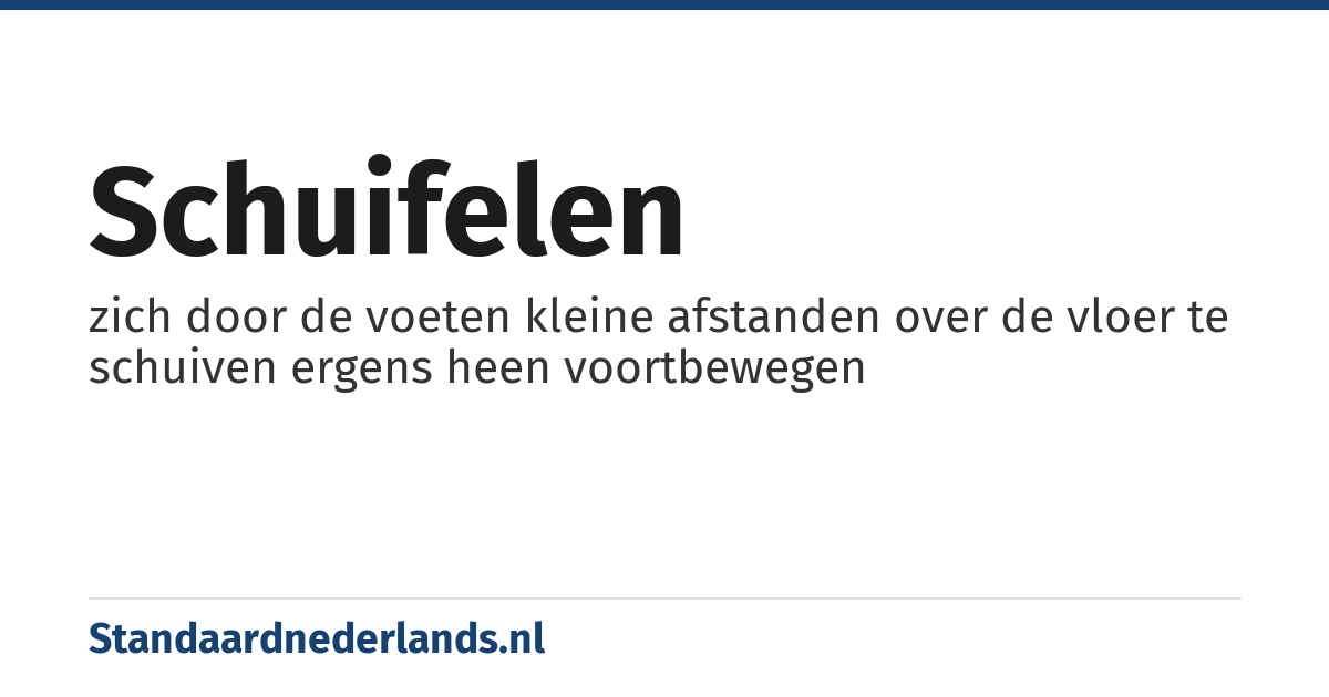 schuifelen: zich door de voeten kleine afstanden over de vloer te schuiven ergens heen voortbewegen