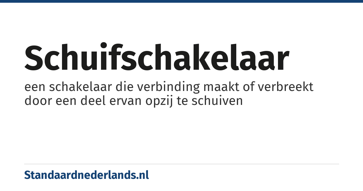 schuifschakelaar: een schakelaar die verbinding maakt of verbreekt door een deel ervan opzij te schuiven