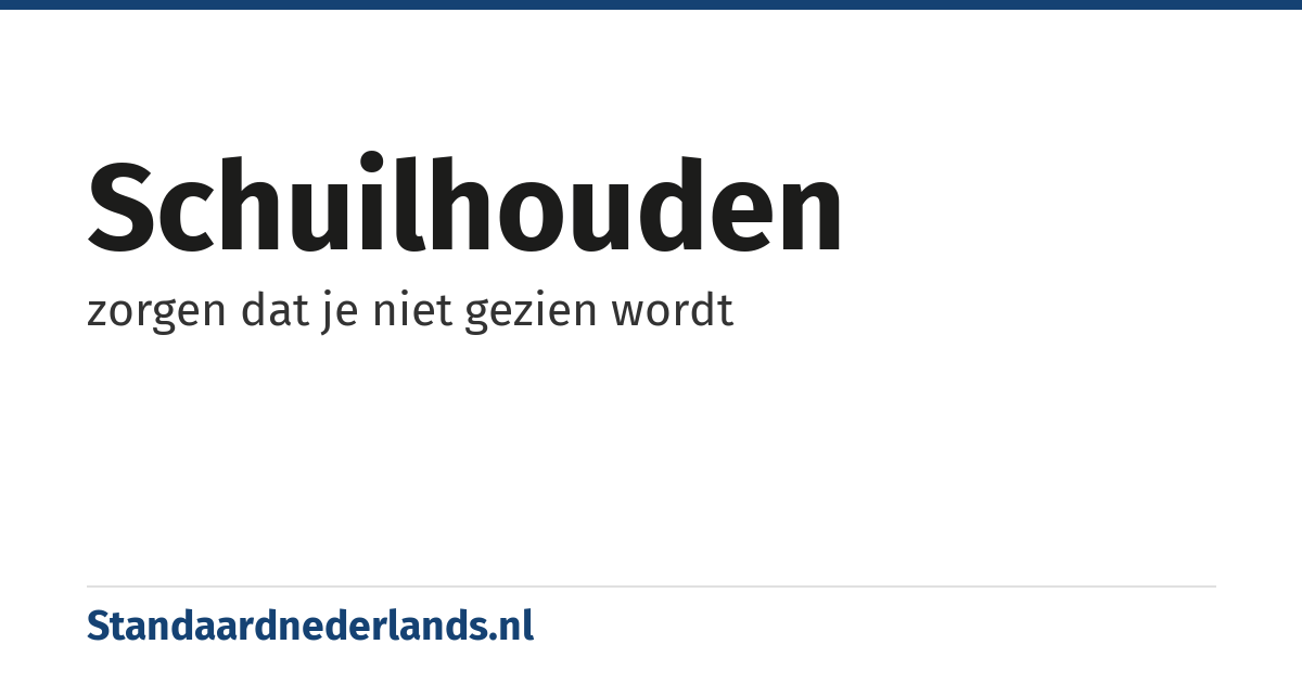 schuilhouden: zorgen dat je niet gezien wordt