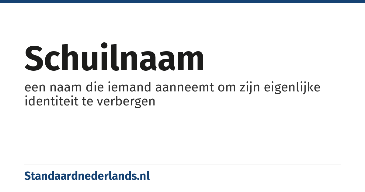 schuilnaam: een naam die iemand aanneemt om zijn eigenlijke identiteit te verbergen