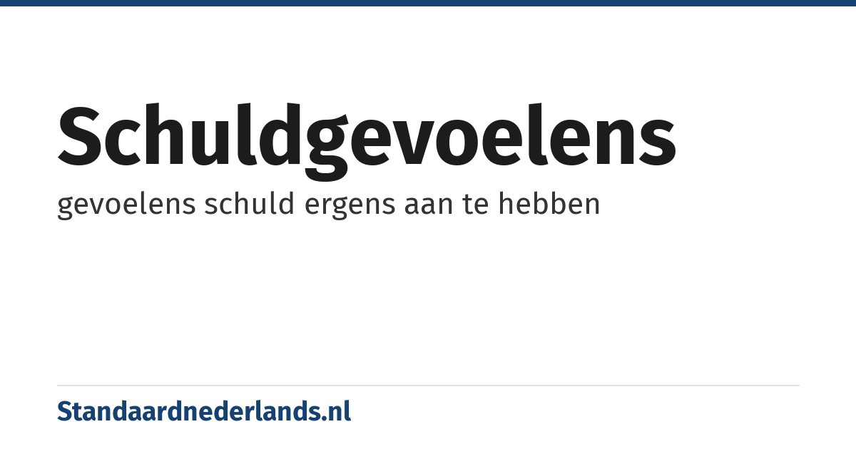 schuldgevoelens: gevoelens schuld ergens aan te hebben
