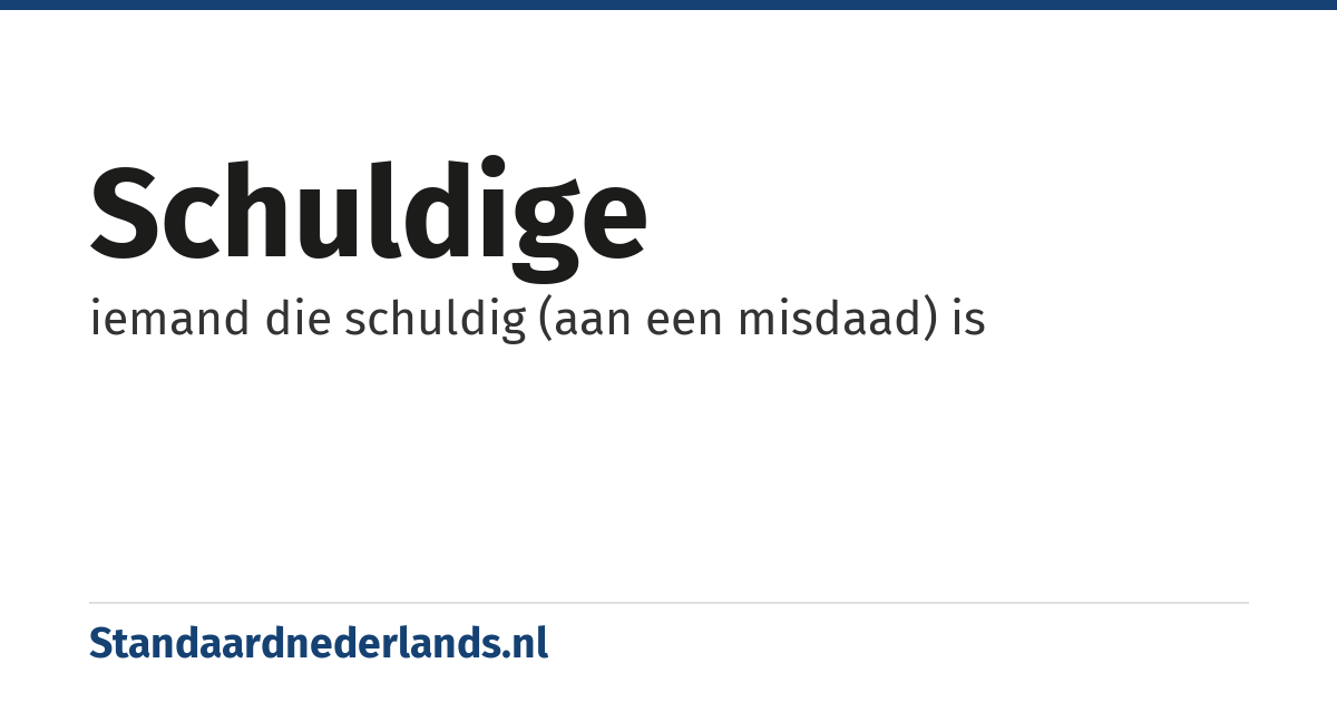 schuldige: iemand die schuldig (aan een misdaad) is