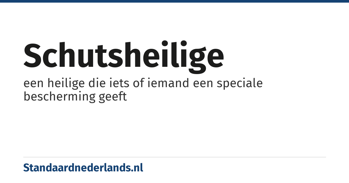 schutsheilige: een heilige die iets of iemand een speciale bescherming geeft