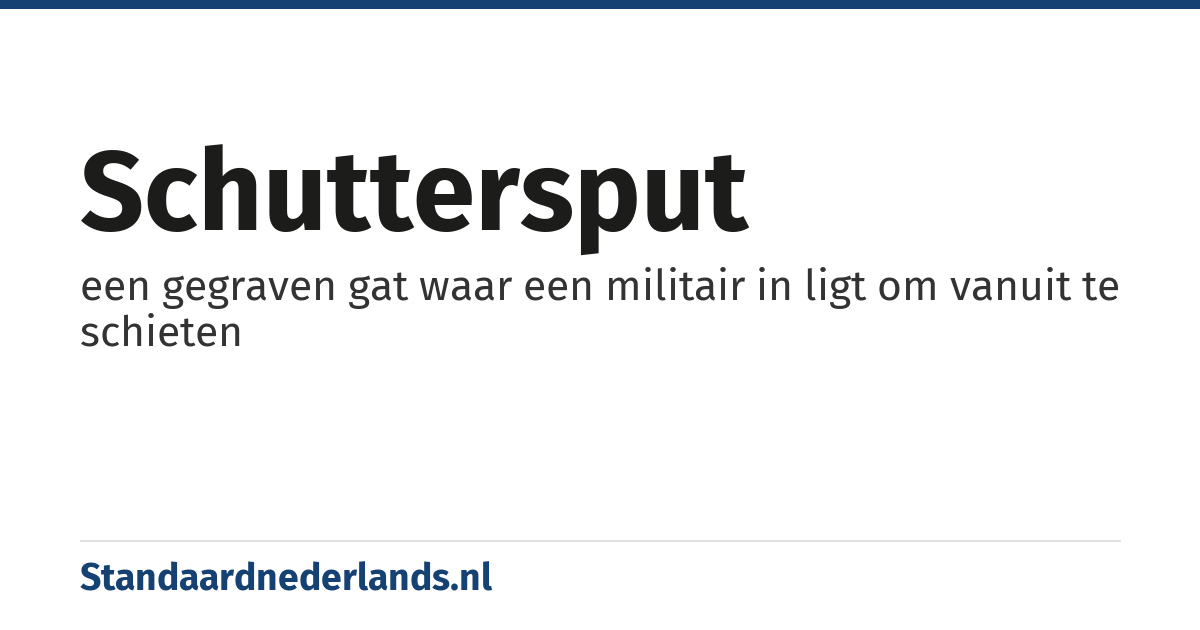 schuttersput: een gegraven gat waar een militair in ligt om vanuit te schieten
