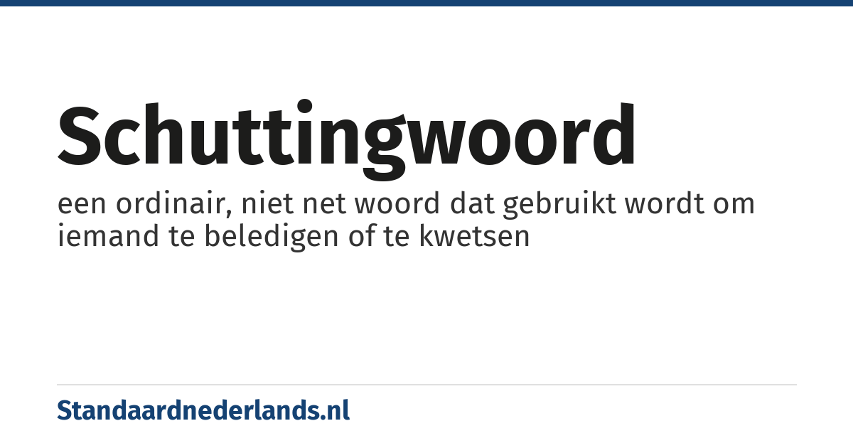schuttingwoord: een ordinair, niet net woord dat gebruikt wordt om iemand te beledigen of te kwetsen