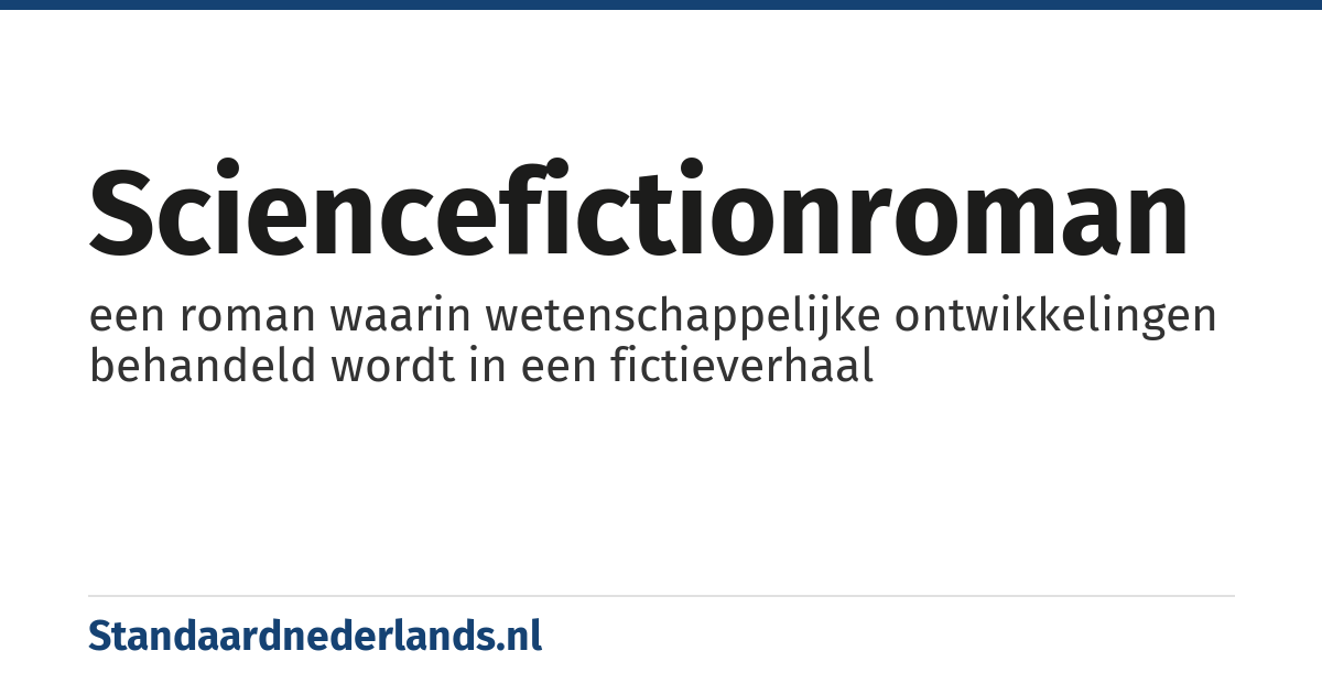 sciencefictionroman: een roman waarin wetenschappelijke ontwikkelingen behandeld wordt in een fictieverhaal