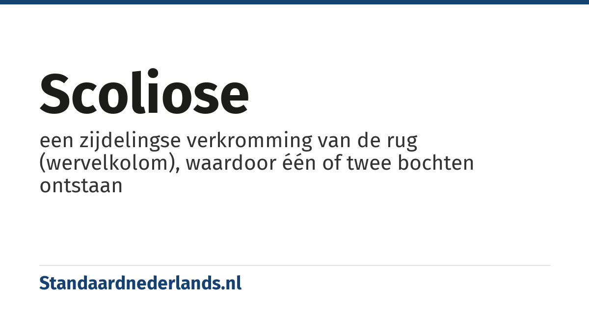 scoliose: een zijdelingse verkromming van de rug (wervelkolom), waardoor één of twee bochten ontstaan