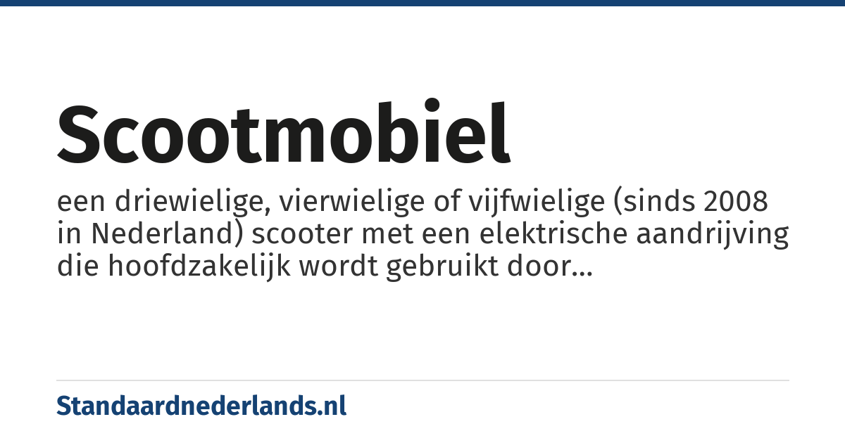 scootmobiel: een driewielige, vierwielige of vijfwielige (sinds 2008 in Nederland) scooter met een elektrische aandrijving die hoofdzakelijk wordt gebruikt door mindervaliden of mensen met een mobiliteitsbeperking