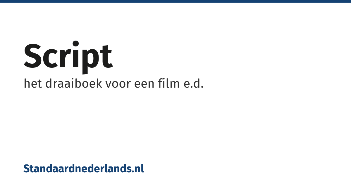 script: het draaiboek voor een film e.d.