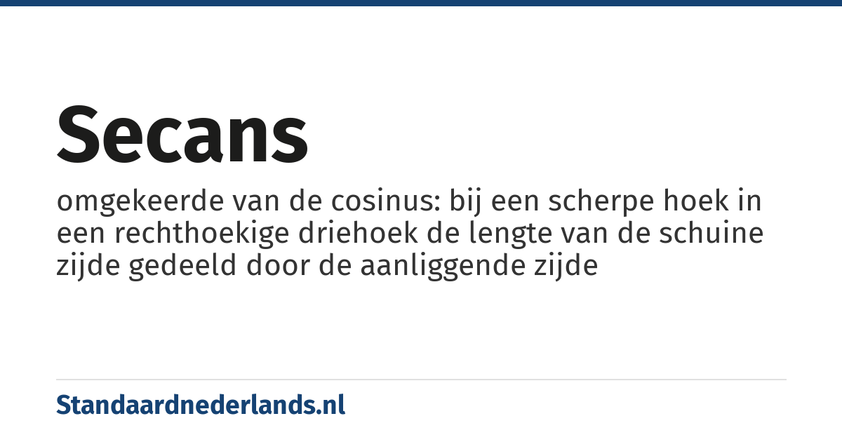 secans: omgekeerde van de cosinus: bij een scherpe hoek in een rechthoekige driehoek de lengte van de schuine zijde gedeeld door de aanliggende zijde