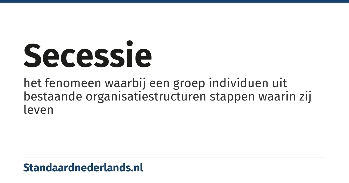 secessie: het fenomeen waarbij een groep individuen uit bestaande organisatiestructuren stappen waarin zij leven