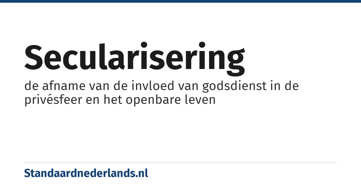 secularisering: de afname van de invloed van godsdienst in de privésfeer en het openbare leven