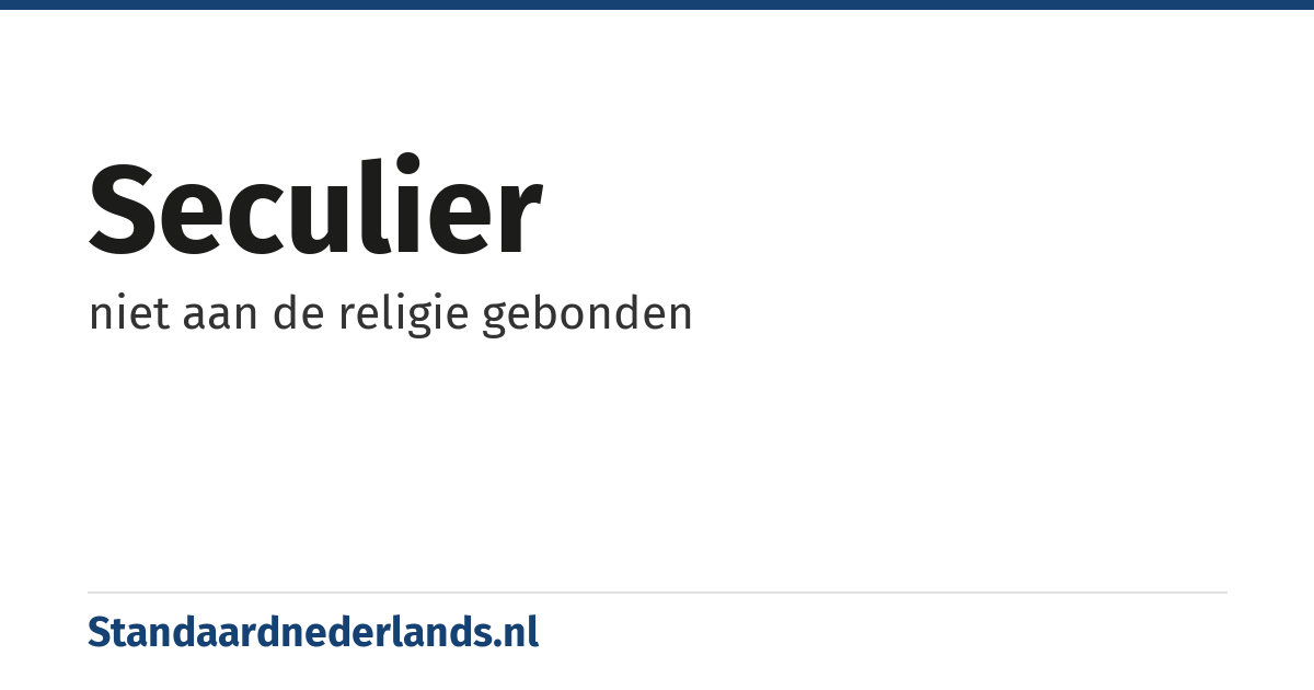 seculier: niet aan de religie gebonden