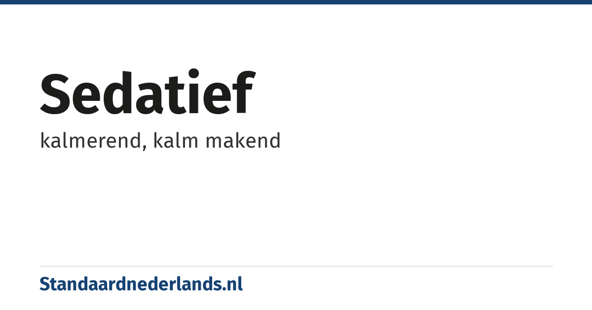 sedatief: kalmerend, kalm makend