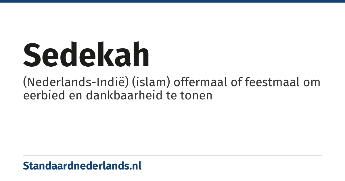 sedekah: (Nederlands-Indië) (islam) offermaal of feestmaal om eerbied en dankbaarheid te tonen