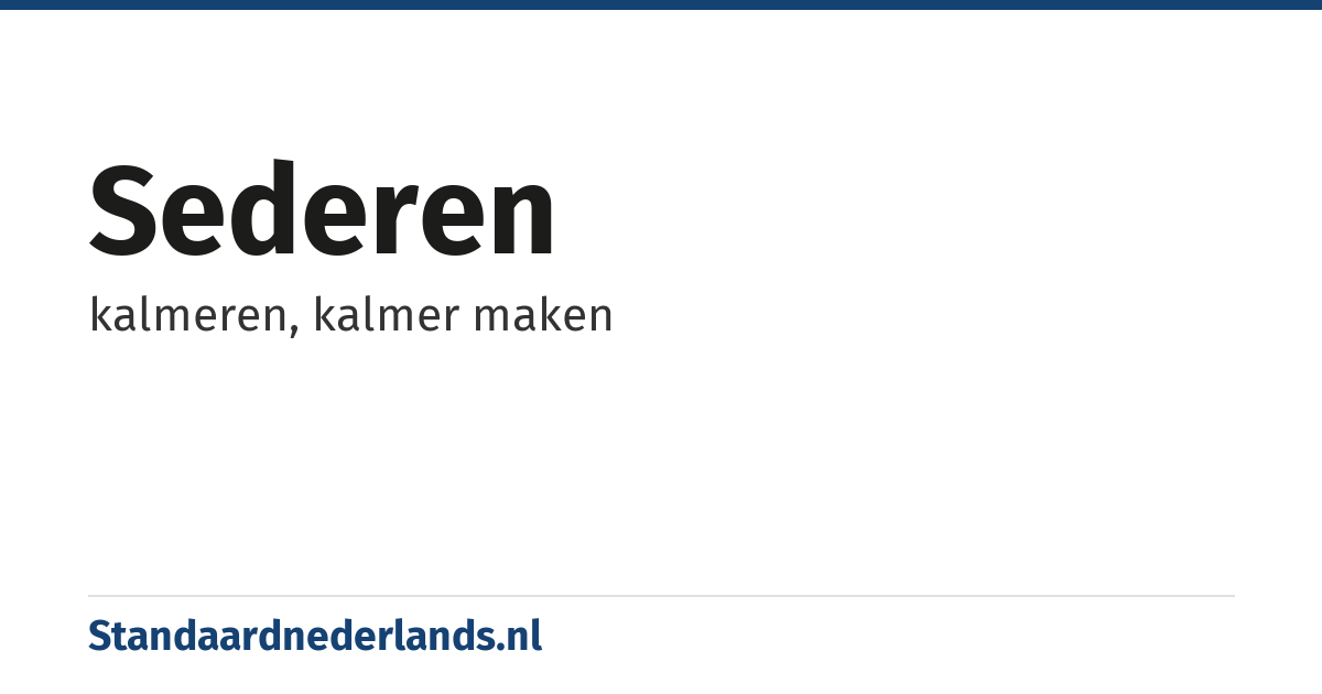 sederen: kalmeren, kalmer maken