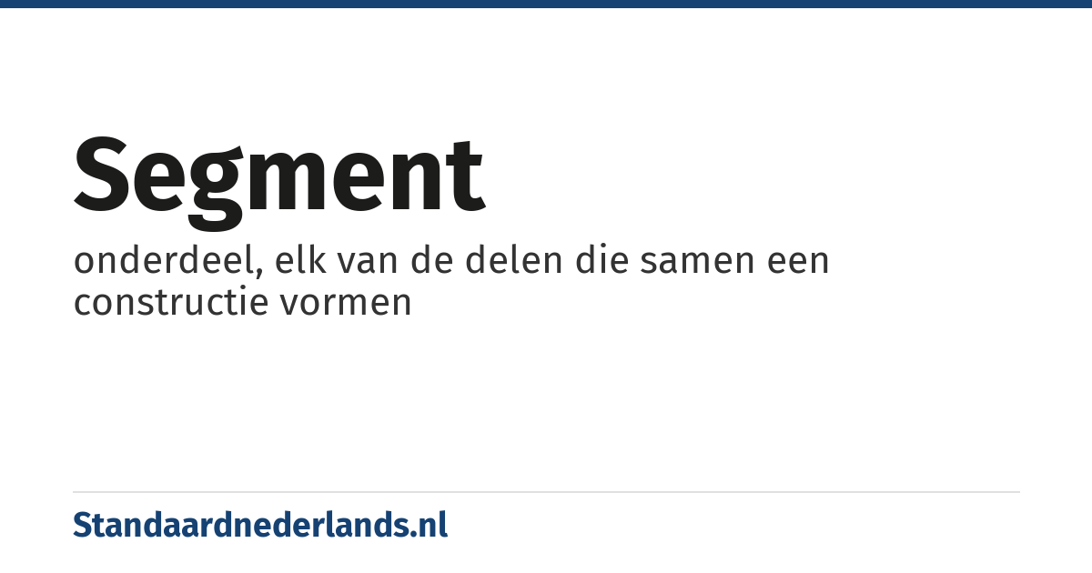 segment: onderdeel, elk van de delen die samen een constructie vormen