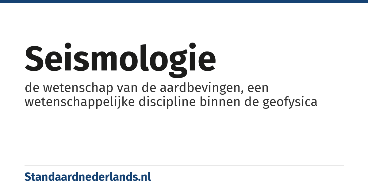 seismologie: de wetenschap van de aardbevingen, een wetenschappelijke discipline binnen de geofysica