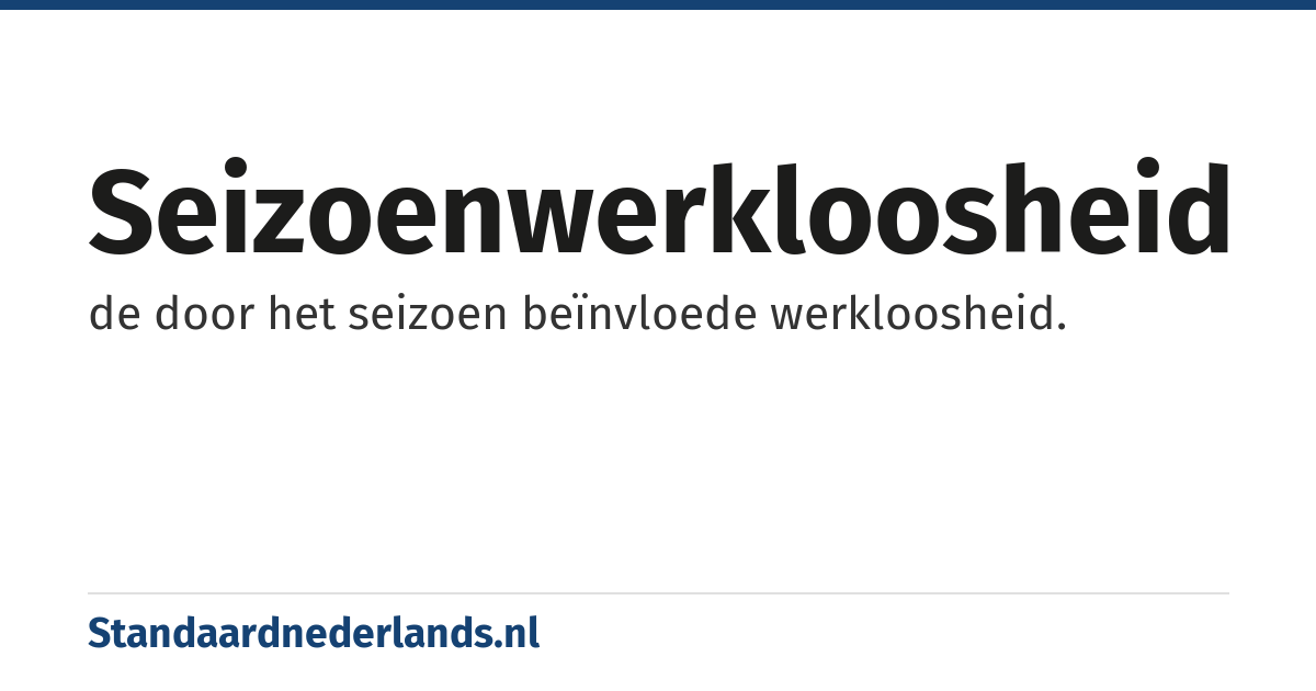 seizoenwerkloosheid: de door het seizoen beïnvloede werkloosheid.