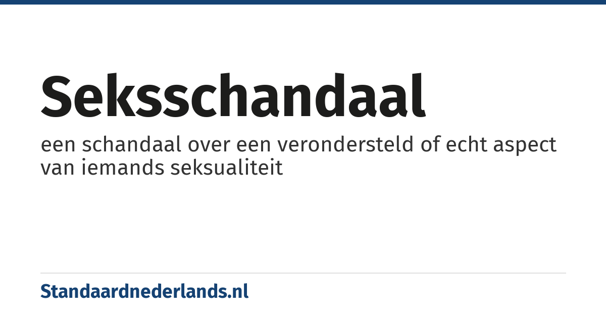 seksschandaal: een schandaal over een verondersteld of echt aspect van iemands seksualiteit