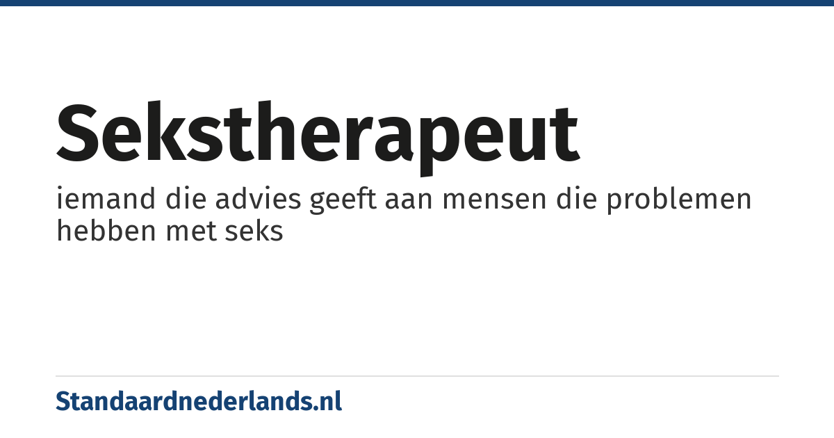 sekstherapeut: iemand die advies geeft aan mensen die problemen hebben met seks